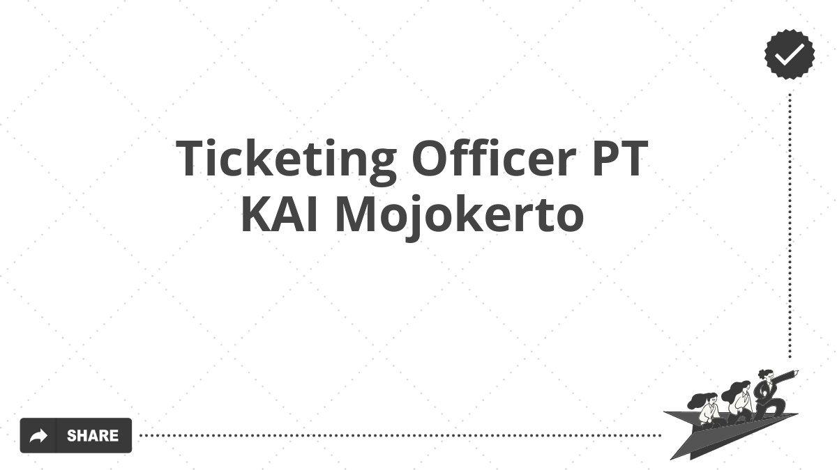 Ticketing Officer PT KAI Mojokerto