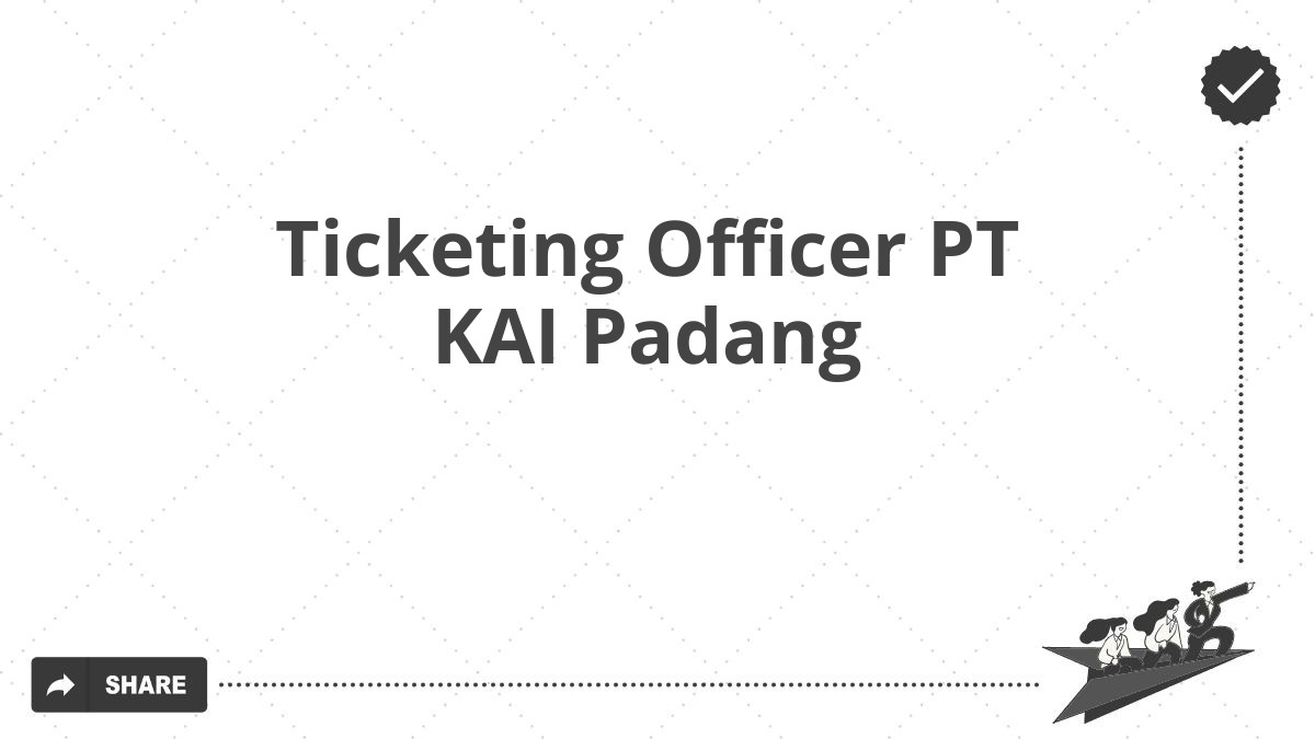 Ticketing Officer PT KAI Padang