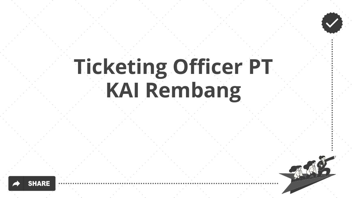 Ticketing Officer PT KAI Rembang