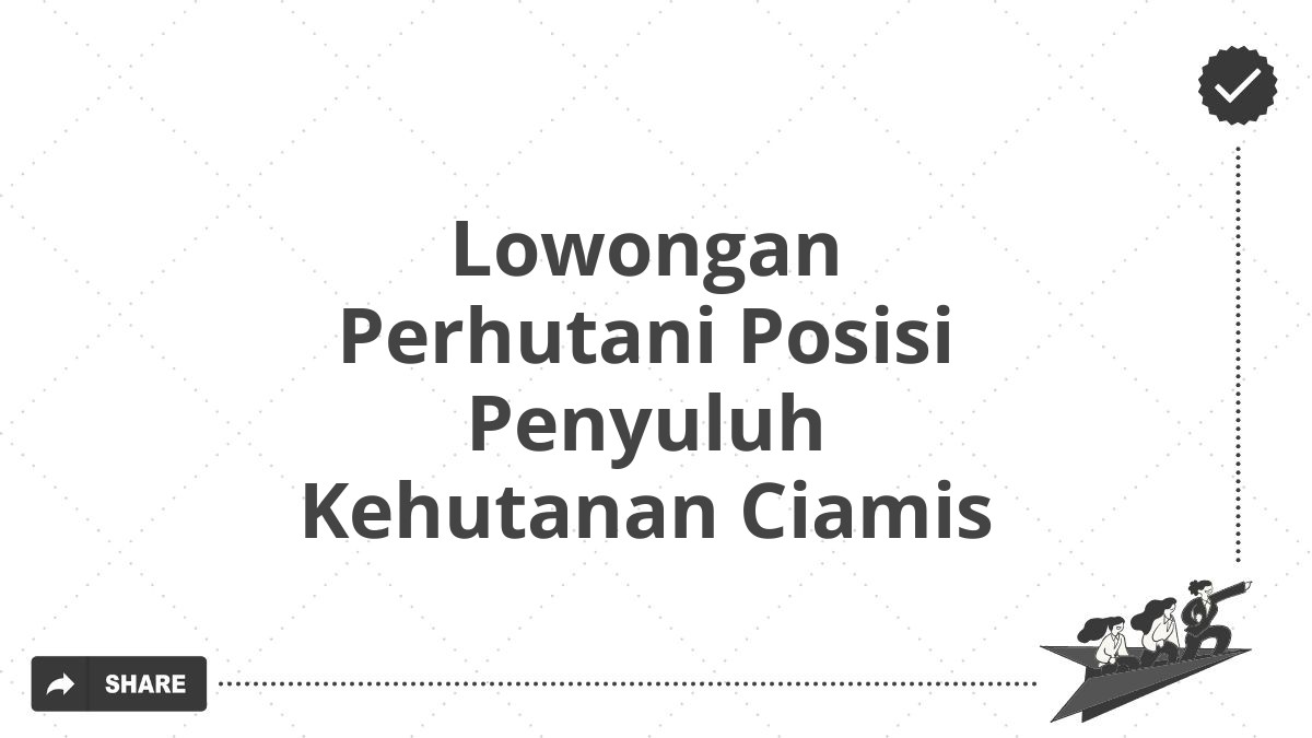 Lowongan Perhutani Posisi Penyuluh Kehutanan Ciamis